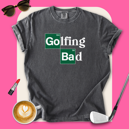 Golfing Bad T-Shirt