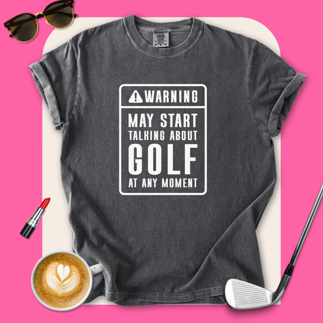 Warning, May Talk About Golf T-Shirt