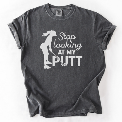 Stop Looking at My Putt T-Shirt