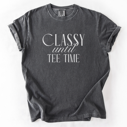 Classy Until Tee Time T-Shirt
