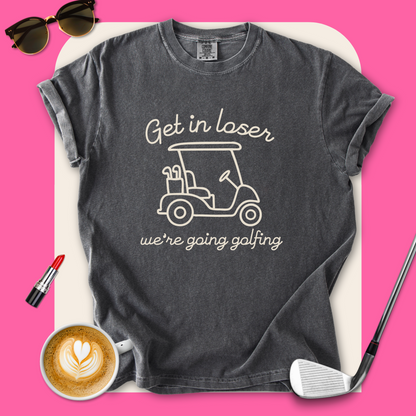 Get in Loser T-Shirt