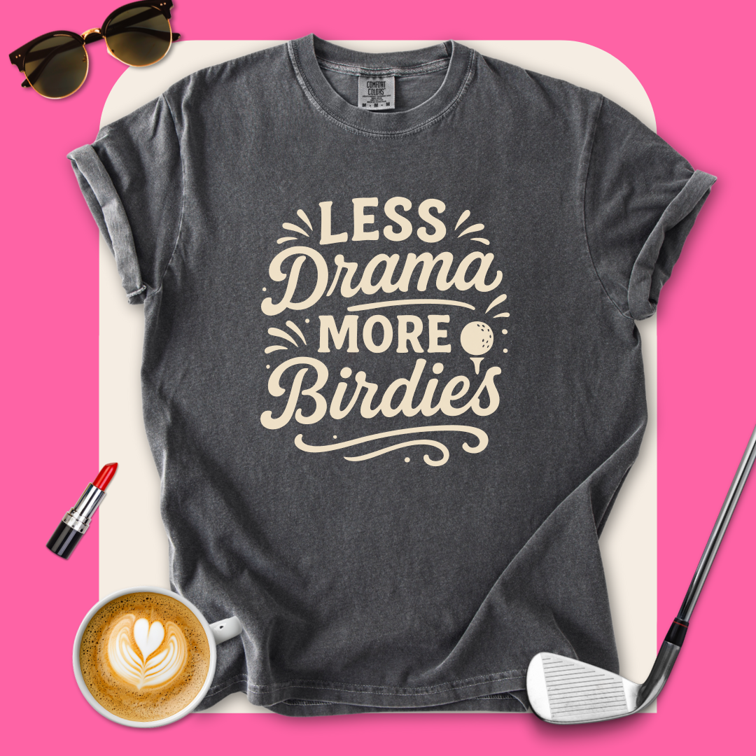 Less Drama More Birdies T-Shirt