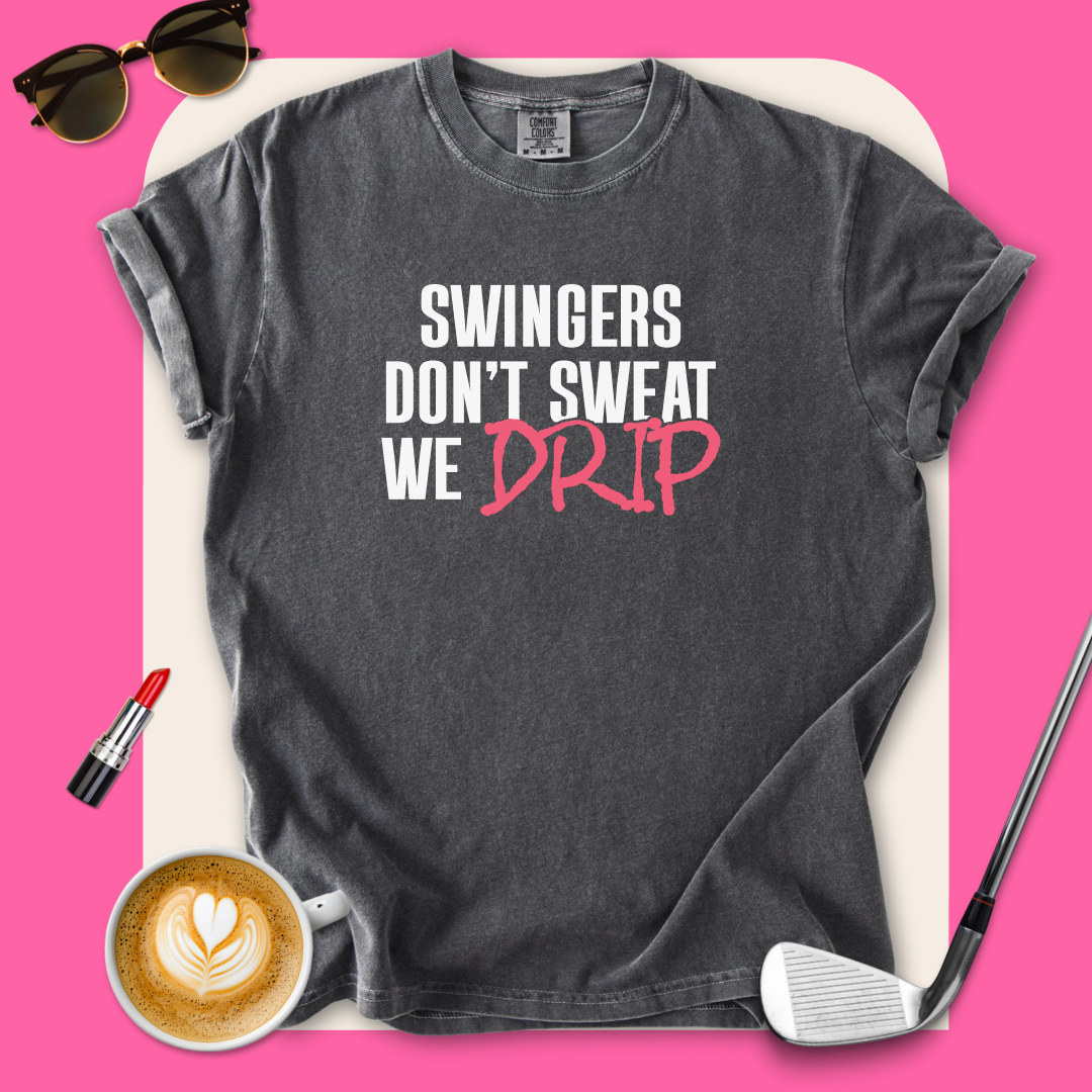 Swingers Don't Sweat We Drip T-Shirt