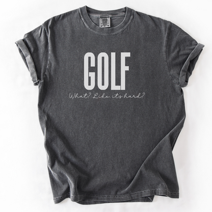 Golf. Like, It's Hard? T-Shirt