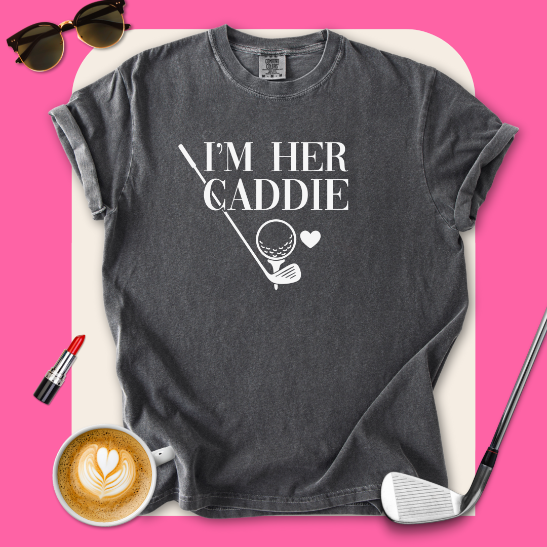 I'm Her Caddie T-Shirt