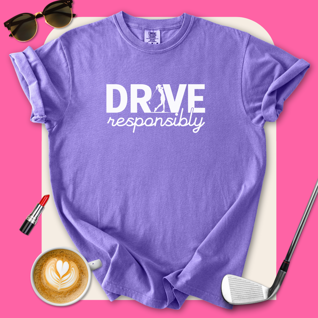 Drive Responsibly Golf T-Shirt