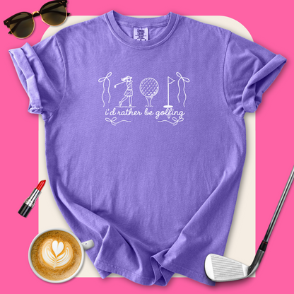 I'd Rather Be Golfing T-Shirt
