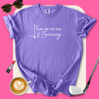 Take Me To The Fairway T-Shirt
