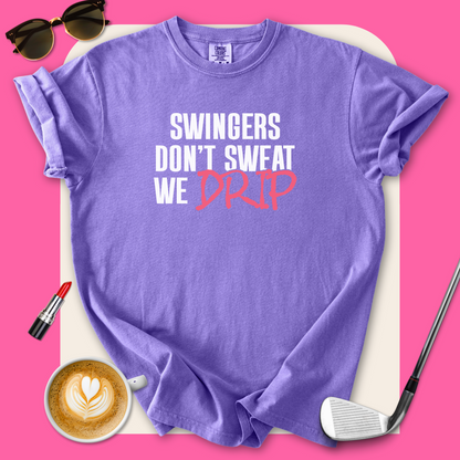 Swingers Don't Sweat We Drip T-Shirt