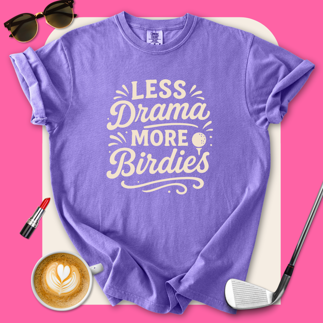 Less Drama More Birdies T-Shirt