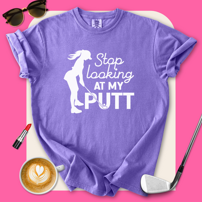 Stop Looking at My Putt T-Shirt
