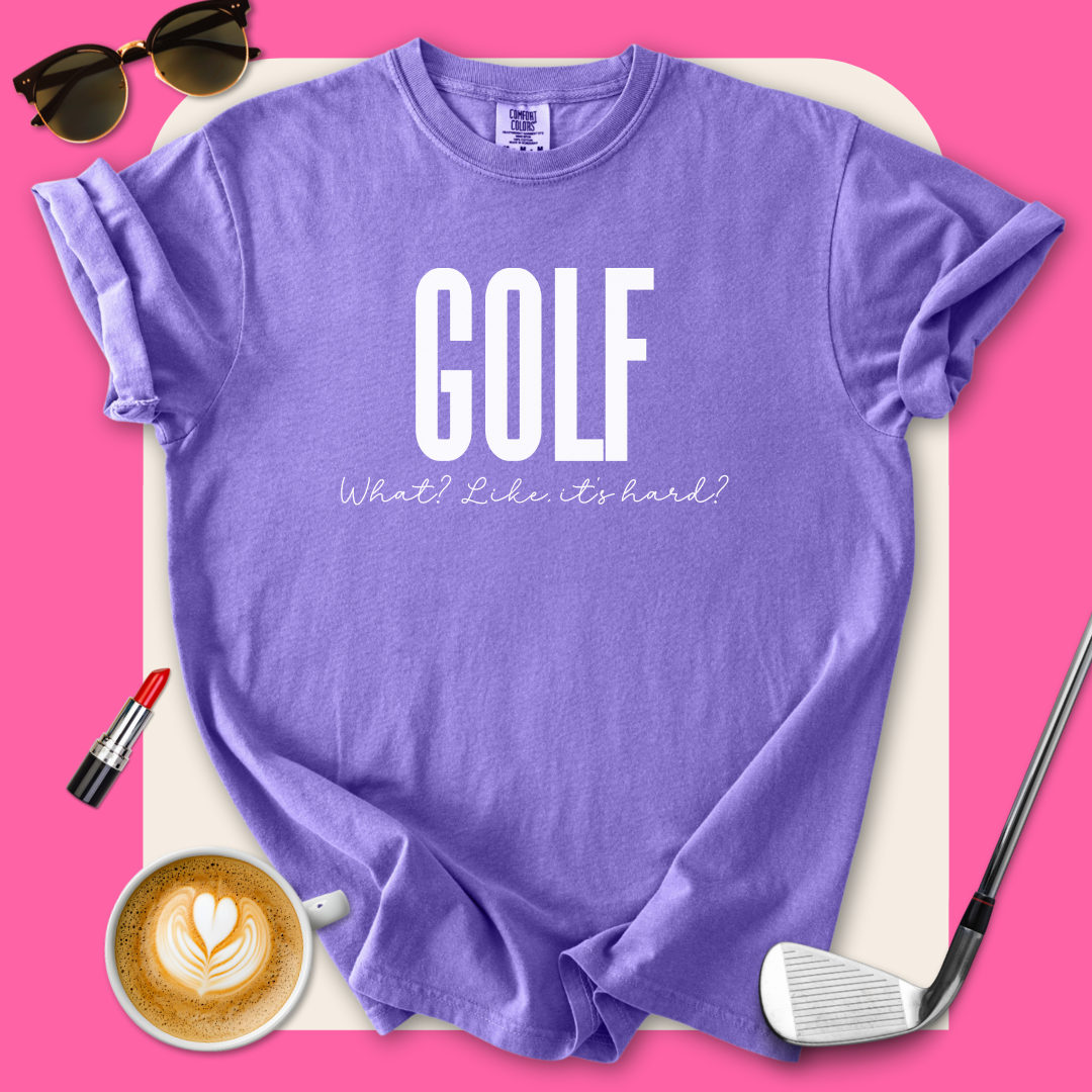 Golf. Like, It's Hard? T-Shirt
