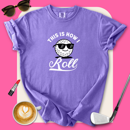 This is How I Roll Golf T-Shirt