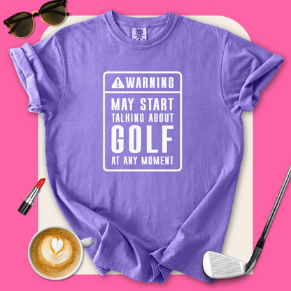 Warning, May Talk About Golf T-Shirt