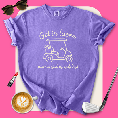 Get in Loser T-Shirt