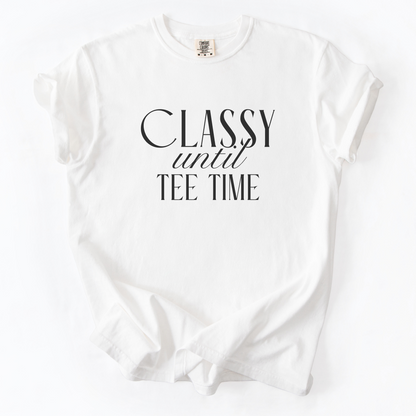 Classy Until Tee Time T-Shirt