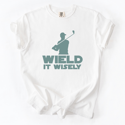 Wield It Wisely T-Shirt