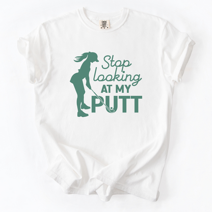 Stop Looking at My Putt T-Shirt